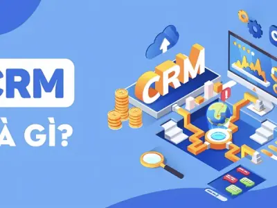 CRM là gì? So sánh phần mềm, hệ thống và giải pháp CRM