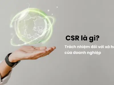 CSR là gì? Vai trò của CSR trong doanh nghiệp hiện đại