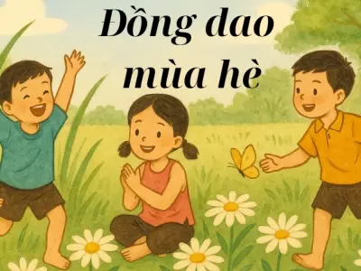 Tuyển chọn bài đồng dao mùa hè thiếu nhi vui nhộn ý nghĩa
