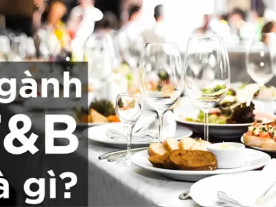 F&B là gì? Hé lộ bí mật ngành ăn uống đang bùng nổ