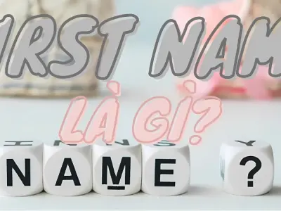 First name là gì? Cách phân biệt given name và surname