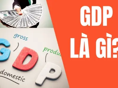 GDP là gì? Hiểu đúng về chỉ số đánh giá quy mô kinh tế