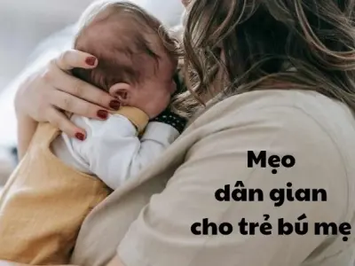 Bật mí mẹo dân gian cho trẻ bú mẹ được cha ông tin dùng