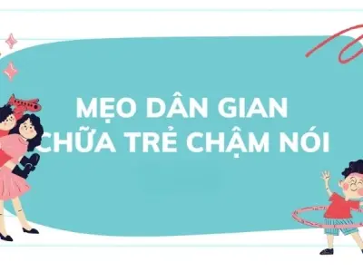 Mẹo dân gian chữa trẻ chậm nói được lưu truyền hiệu quả