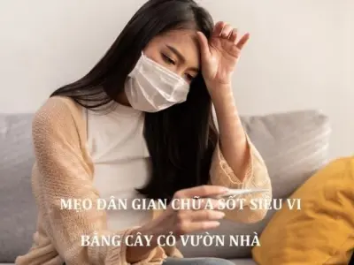 Bật mí mẹo dân gian chữa sốt siêu vi đơn giản và hiệu quả