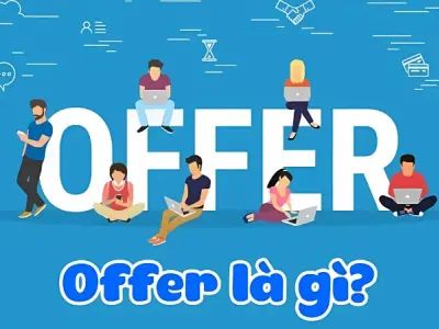 Offer là gì? Mẹo phản hồi offer chuyên nghiệp, hiệu quả