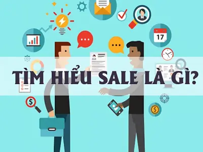 Sale là gì? Giải mã từ A-Z công việc và cơ hội ngành sale