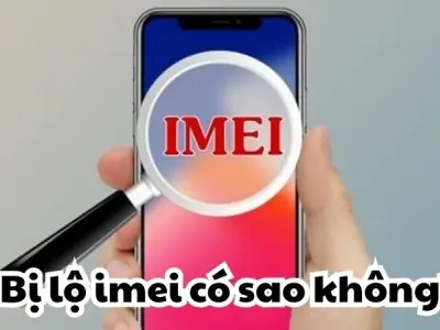 Lộ IMEI có sao không và cách phòng tránh nguy hiểm tiềm ẩn