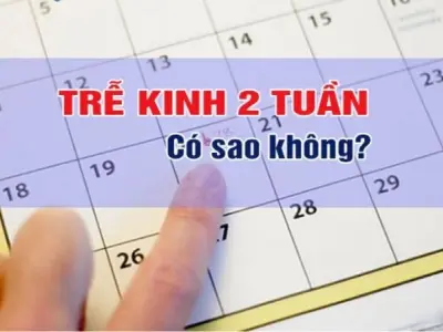 Bị trễ kinh 2 tuần có sao không và cách xử lý kịp thời