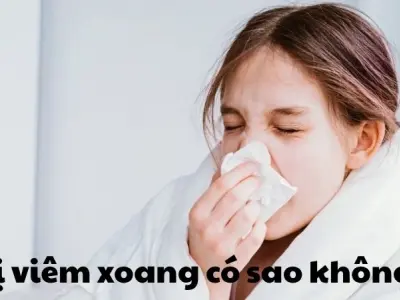 Bị viêm xoang có sao không và đâu là cách xử lý hiệu quả?