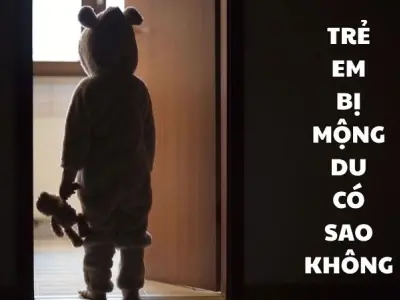 Trẻ em bị mộng du có sao không và cách chữa trị hiệu quả