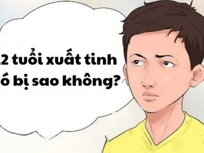 12 tuổi xuất tinh có bị sao không và có nguy hiểm gì không