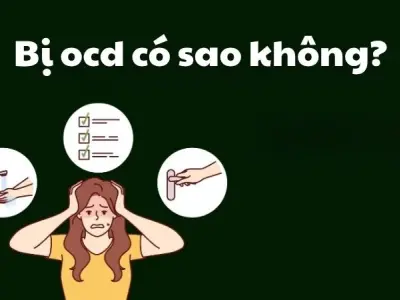 Bị OCD có sao không và ảnh hưởng thật sự đến tâm lý