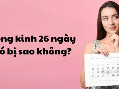 Vòng kinh 26 ngày có bị sao không và khi nào cần lo lắng