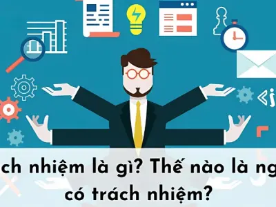 Trách nhiệm là gì? Vì sao sống có trách nhiệm lại quan trọng?