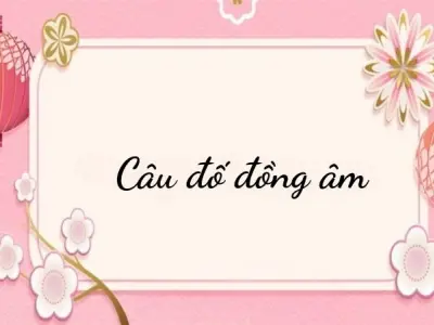 Tổng hợp câu đố đồng âm vui nhộn có lời giải đầy đủ nhất