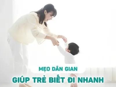 Tổng hợp mẹo dân gian trị trẻ chậm biết đi hiệu quả