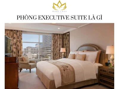 Executive Suite là gì? Khám phá không gian đẳng cấp và tiện nghi