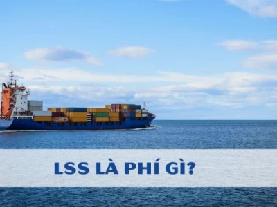 Phí LSS là gì? Giải mã phụ phí Logistics shipper cần biết