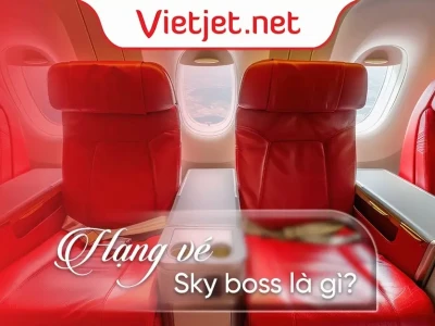 Skyboss Vietjet là gì? Khám phá quyền lợi và chính sách vé