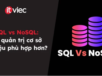 So sánh SQL và NoSQL: Khác biệt và Khi nào nên sử dụng?