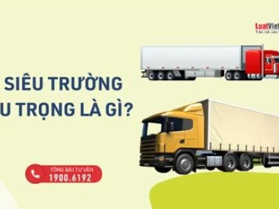 Xe Siêu Trường Siêu Trọng Là Gì? Quy Định Pháp Luật Mới Nhất 2026
